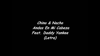 Chino y Nacho - Andas en mi cabeza Ft. Daddy Yankee (Letra)