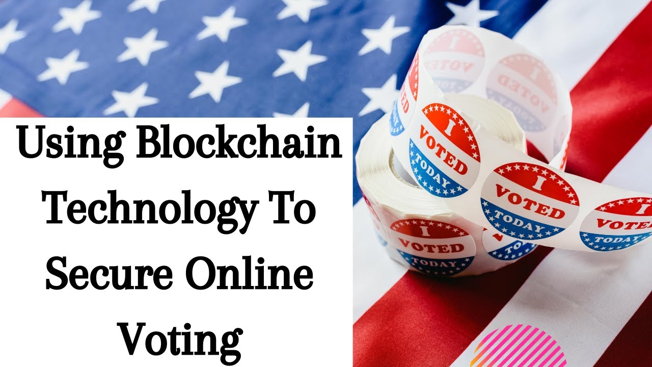 Using Blockchain Technology To Secure Online Voting