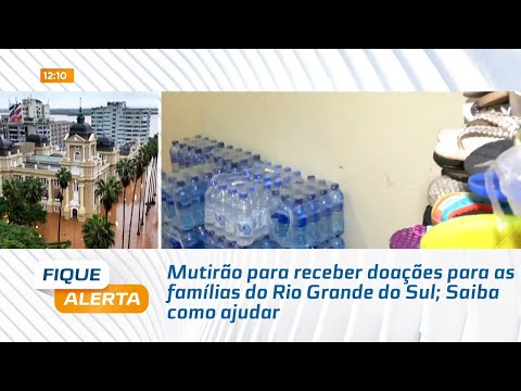 Mutirão para receber doações para as famílias do Rio Grande do Sul; Saiba como ajudar