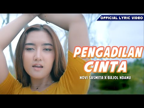 PENGADILAN CINTA - Novi Sasmita ft. Bajol Ndanu (Official Lyric Video)