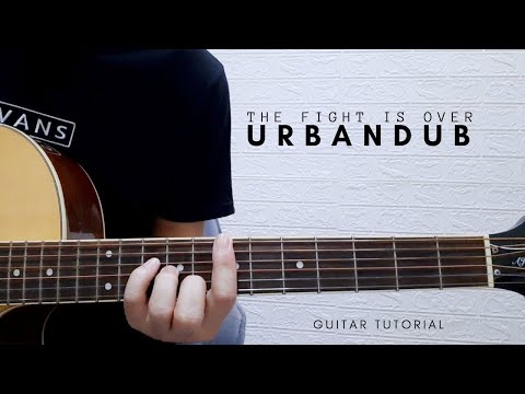 PART 2 - THE FIGHT IS OVER (ACOUSTIC)   I   URBANDUB   I   GUITAR TUTORIAL   I   CHORDS   I   TABS
