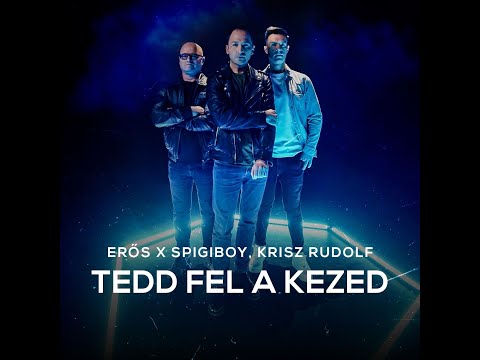 Erős x Spigiboy feat. Krisz Rudolf - Tedd fel a kezed - (Official Music Video)
