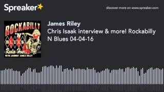 Chris Isaak interview & more! Rockabilly N Blues 04-04-16 (part 2 of 4, made with Spreaker)