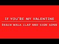 If You Re My Valentine Reach Walk Clap And Sign Song Signs Love Sweetheart And Friend