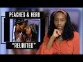 Peaches & Herb - Reunited | REACTION 🔥🔥🔥