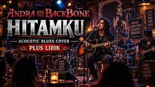Download lagu Andra and The Backbone - Hitamku | Acoustic Blues Cover   Lirik | Teman Santai & Ngopi mp3