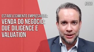 VENDA DO NEGÓCIO: DUE DILIGENCE E VALUATION - ESTABELECIMENTO EMPRESARIAL - Direito Empresarial