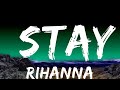 1 Hour Rihanna Stay Lyrics I Want You To Stay Lyrics For Your Heart