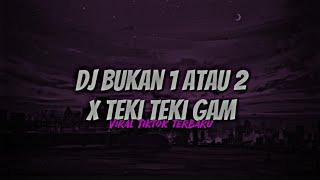 Download lagu Dj Bukan 1 atau 2 X Teki Teki Gam Viral Fyp Tiktok Terbaru mp3