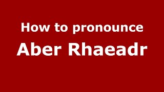 How to pronounce Aber Rhaeadr