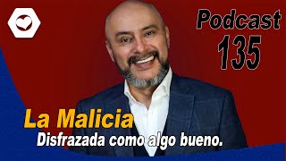 135 | La malicia 1. Disfrazada como algo bueno.