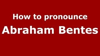 How to pronounce Abraham Bentes