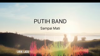 Download lagu PUTIH BAND - SAMPAI MATI - LIRIK LAGU mp3 Download lagu PUTIH BAND - SAMPAI MATI - LIRIK LAGU mp3