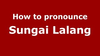 How to pronounce Sungai Lalang