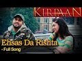 Ehsas Da Rishta Full Video Song KIRPAAN The Sword Of Honour