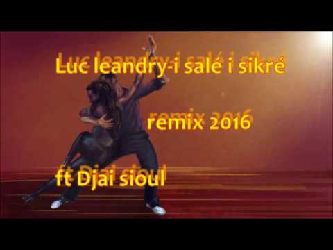 Luc leandry-i salé i sikré remix 2016 ft Djai sioul
