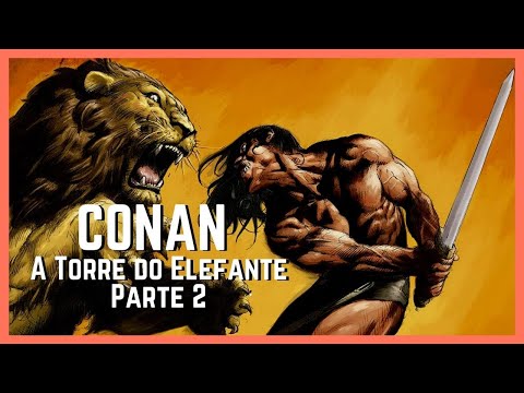 NARRAÇÃO DO CONTO "A TORRE DO ELEFANTE". PARTE 2. Conan, o Bárbaro de Robert E Howard.