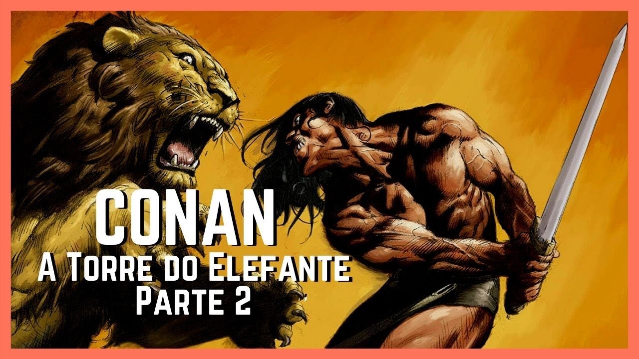 NARRAÇÃO DO CONTO "A TORRE DO ELEFANTE". PARTE 2. Conan, o Bárbaro de Robert E Howard.