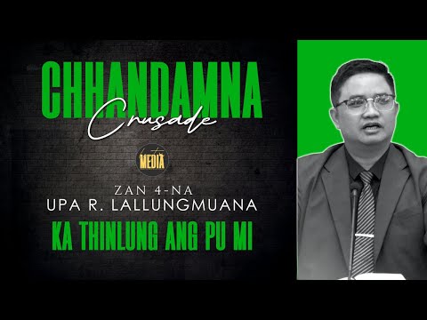 Chhandamna Crusade (Zan 4-na)  | Upa R  Lallungmuana | KA THINLUNG ANG PU MI