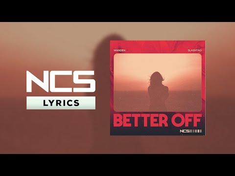 Wanden & Slashtaq - Better Off [NCS Lyrics]