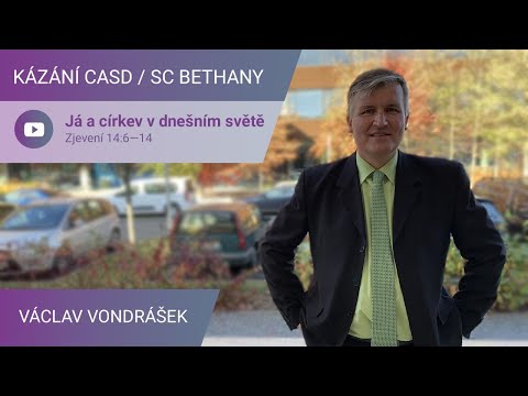 Václav Vondrášek - Já a církev v dnešním světě / Kázání v SC Bethany - 6.11.2021