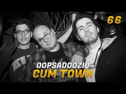 Cum Town - Ep. 66 - Oopsadoozio