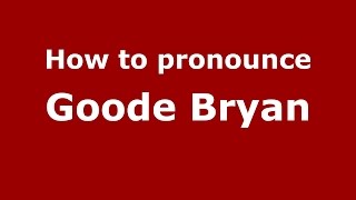 How to pronounce Goode Bryan