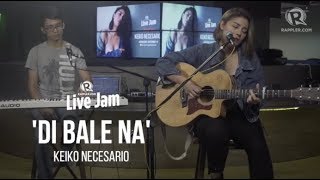 Keiko Necesario – &#39;Di Bale Na&#39;