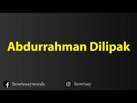 How To Pronounce Abdurrahman Dilipak