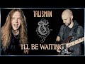 I’ll be waiting (TALISMAN) Tommy J & @erikarko