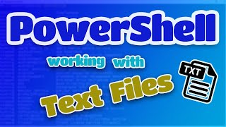 PowerShell - Working with Text Files