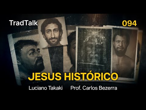 TradTalk Podcast 094 - O Jesus Histórico (com Prof. Carlos Bezerra)