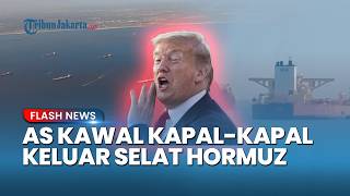 Alasan Kemanusiaan, Trump Bakal Bantu Bebaskan Kapal yang Terjebak di Selat Hormuz