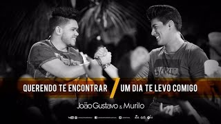 João Gustavo e Murilo - Querendo Te Encontrar/Um Dia Te Levo Comigo