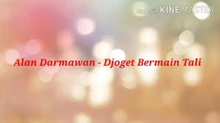 Download lagu Alan Darmawan - Djoget Bermain Tali mp3 Download lagu Alan Darmawan - Djoget Bermain Tali mp3