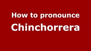 How to pronounce Chinchorrera