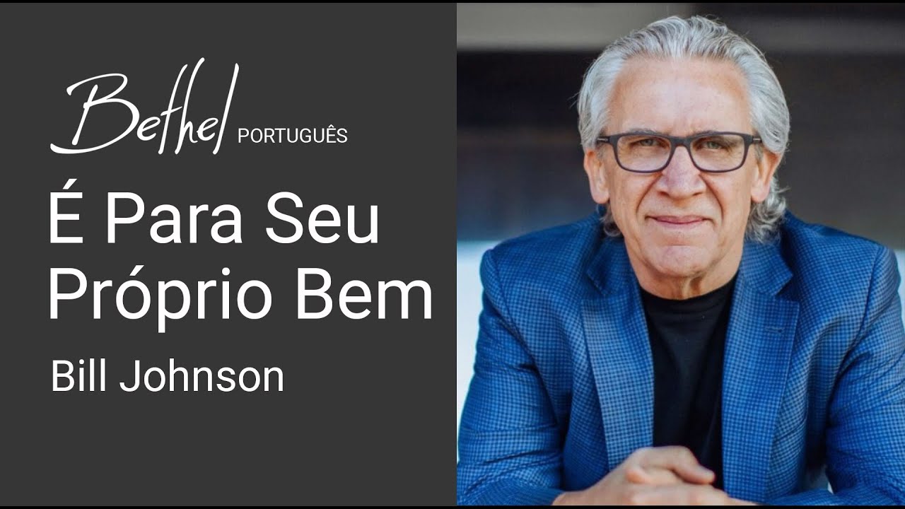É Para Seu Próprio Bem | Bill Johnson | 14 JAN 2024