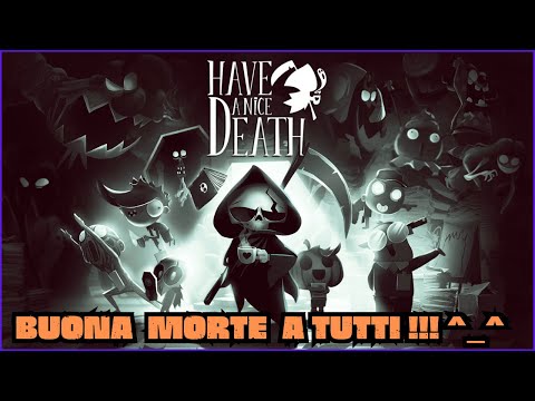 ""HAVE A NICE DEATH" - Mettiamoci nei panni della morte ! Facciamo un po' di ordine nell'aldilà! :D