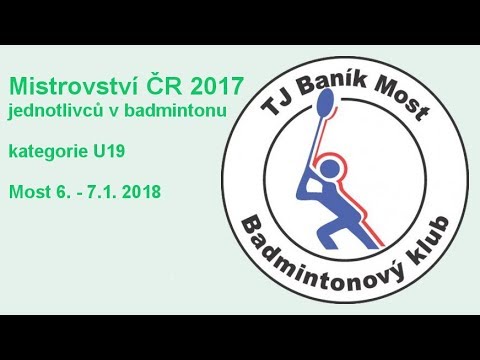 Kurt 2 (1. den, 2. část) – MČR v badmintonu jednotlivců U19 Most 2017