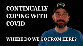 Continually Coping With COVID | Where Do We Go From Here?