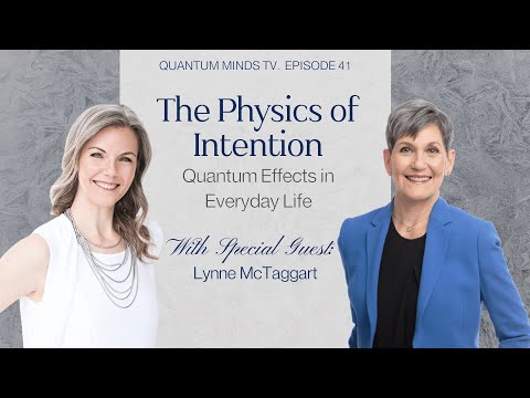 The Physics of Intention: Quantum Effects in Everyday Life with Lynne McTaggart | QMTV, Ep. 41