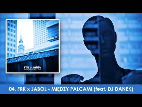 04. FRK x Jabol - Między Palcami (feat. DJ Danek) (2013)