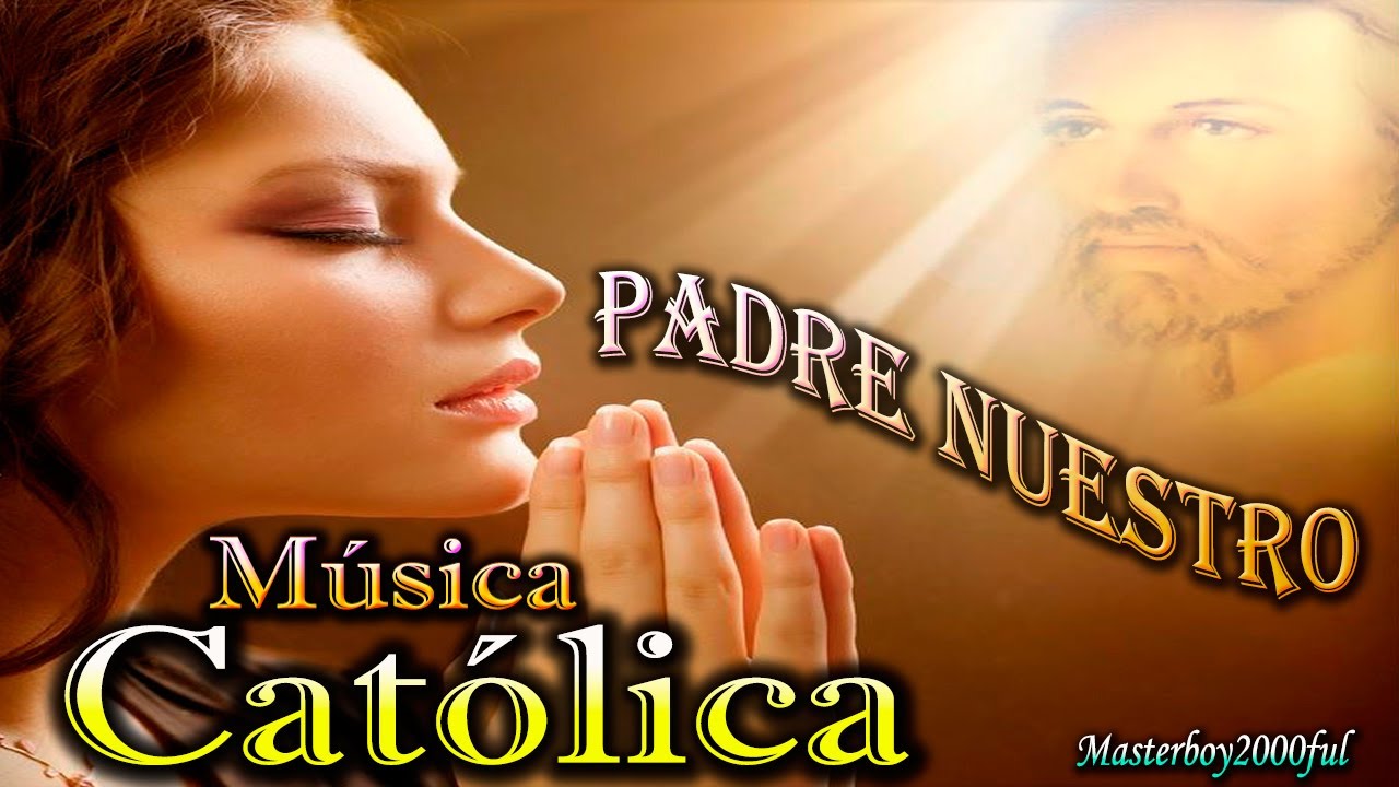 ♫♥☆ MÚSICA CATÓLICA - PADRE NUESTRO (Alabanza y Adoración) ☆♥♫