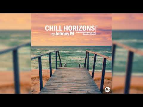 Johnny M - Chill Horizons 02 | Deluxe Chill & Downtempo Relaxing Music | M-Sol Records