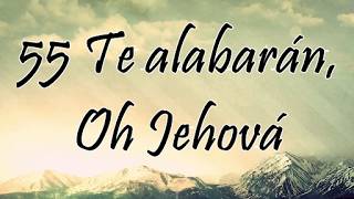 Himno 55 - Te alabarán, Oh Jehová