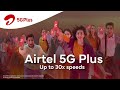 Airtel 5G Plus: Superfast speeds, now on the go.