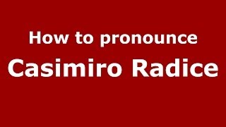 How to pronounce Casimiro Radice