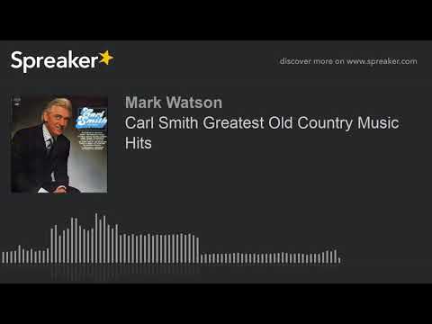 Carl Smith Greatest Old Country Music Hits (part 4 of 4, made with Spreaker)