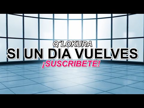 Q' Lokura - Si Un Día Vuelves Letra (Ft Sol Sattler)