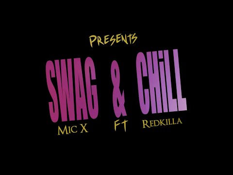 Mic X Ft RedKilla - Swag And Chill